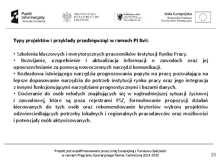 Typy projektów i przykłady przedsięwzięć w ramach PI 8 vii: • Szkolenia kluczowych i