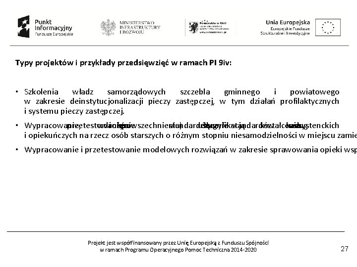 Typy projektów i przykłady przedsięwzięć w ramach PI 9 iv: • Szkolenia władz samorządowych