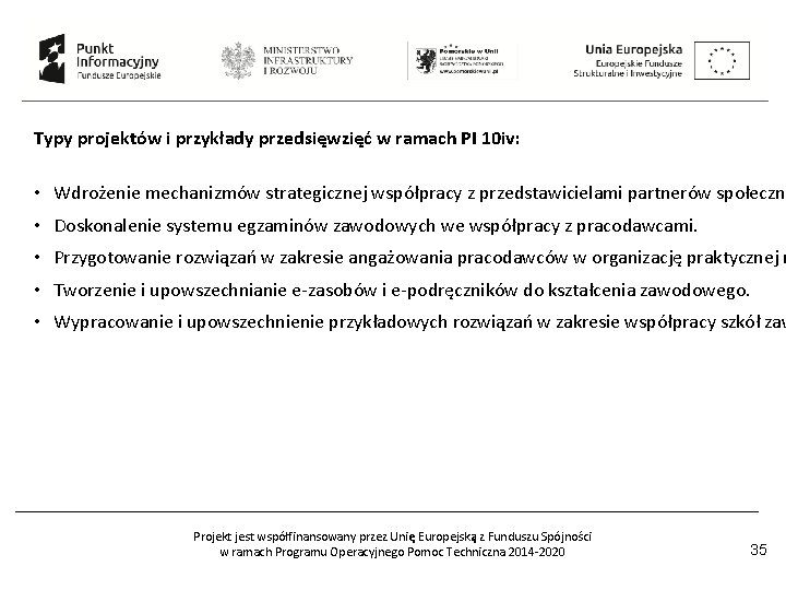 Typy projektów i przykłady przedsięwzięć w ramach PI 10 iv: • Wdrożenie mechanizmów strategicznej