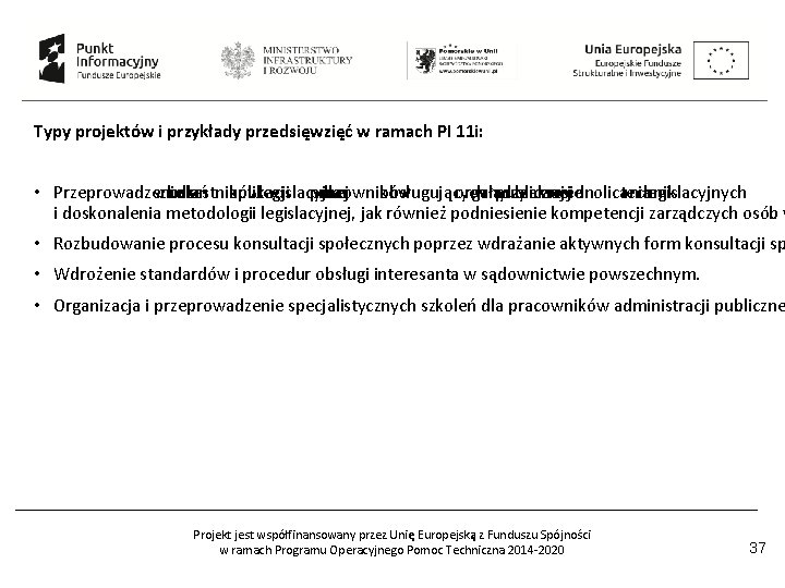 Typy projektów i przykłady przedsięwzięć w ramach PI 11 i: • Przeprowadzenie szkoleń uczestników