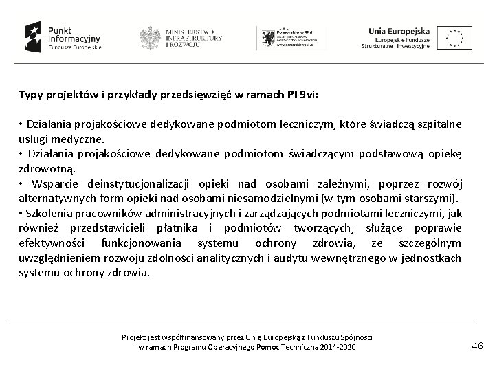 Typy projektów i przykłady przedsięwzięć w ramach PI 9 vi: • Działania projakościowe dedykowane