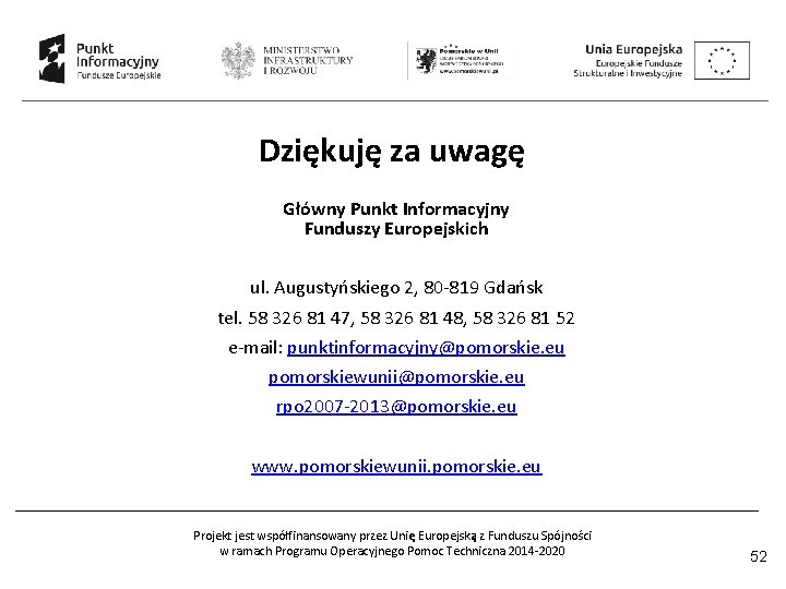 Dziękuję za uwagę Główny Punkt Informacyjny Funduszy Europejskich ul. Augustyńskiego 2, 80 -819 Gdańsk