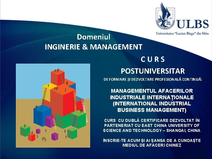 Domeniul INGINERIE & MANAGEMENT C U R S POSTUNIVERSITAR DE FORMARE ȘI DEZVOLTARE PROFESIONALĂ Domeniul INGINERIE & MANAGEMENT C U R S POSTUNIVERSITAR DE FORMARE ȘI DEZVOLTARE PROFESIONALĂ