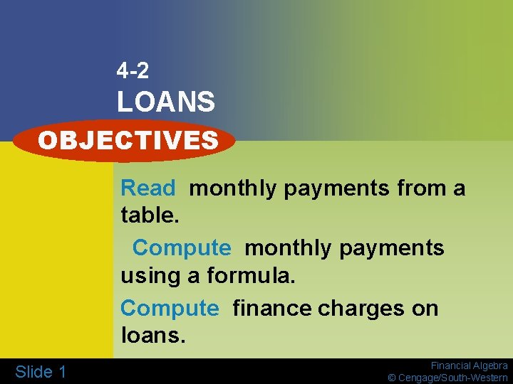 4 -2 LOANS OBJECTIVES Read monthly payments from a table. Compute monthly payments using