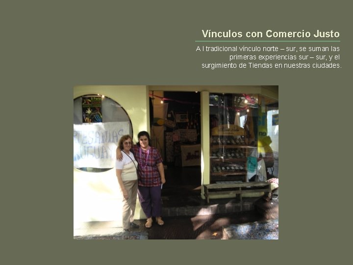 Vínculos con Comercio Justo A l tradicional vínculo norte – sur, se suman las