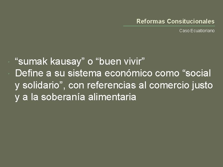 Reformas Consitucionales Caso Ecuatioriano “sumak kausay” o “buen vivir” Define a su sistema económico