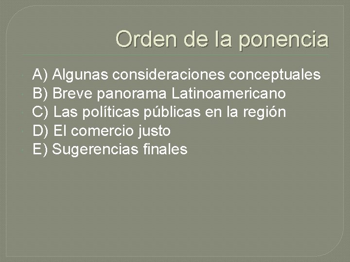 Orden de la ponencia A) Algunas consideraciones conceptuales B) Breve panorama Latinoamericano C) Las