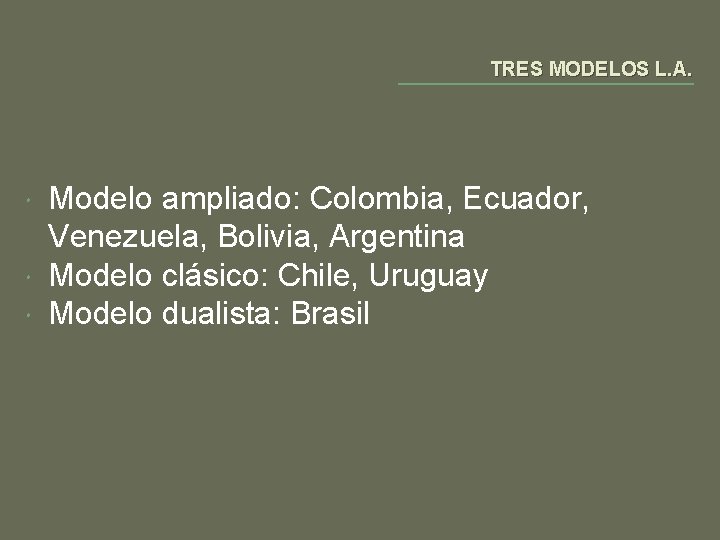 TRES MODELOS L. A. Modelo ampliado: Colombia, Ecuador, Venezuela, Bolivia, Argentina Modelo clásico: Chile,