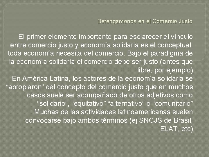 Detengámonos en el Comercio Justo El primer elemento importante para esclarecer el vínculo entre