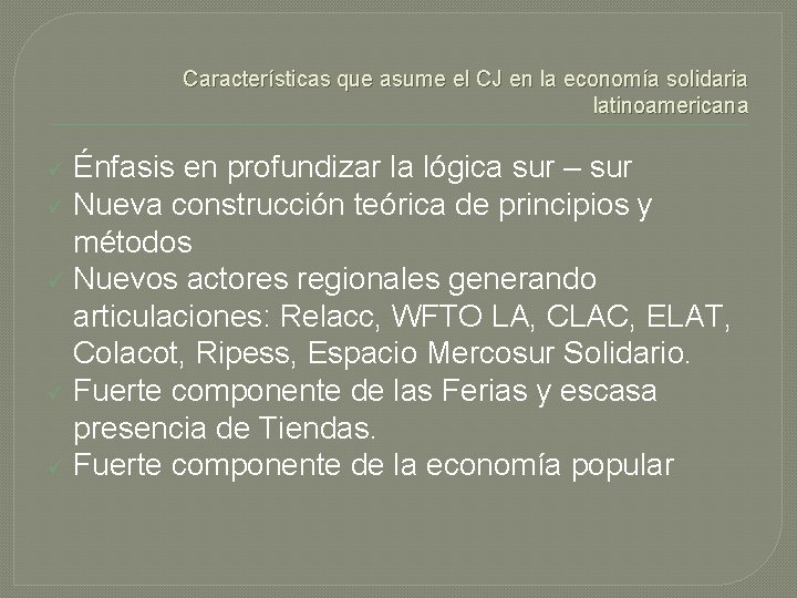 Características que asume el CJ en la economía solidaria latinoamericana Énfasis en profundizar la