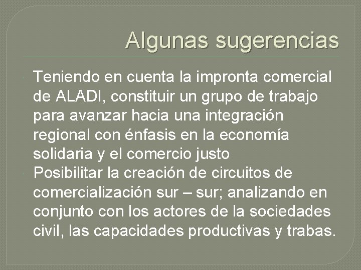 Algunas sugerencias Teniendo en cuenta la impronta comercial de ALADI, constituir un grupo de