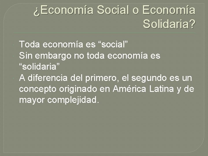 ¿Economía Social o Economía Solidaria? Toda economía es “social” Sin embargo no toda economía