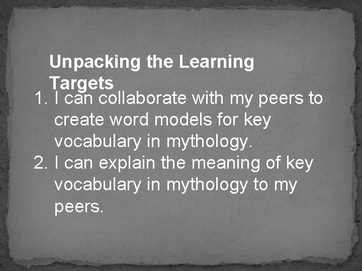 Unpacking the Learning Targets 1. I can collaborate with my peers to create word