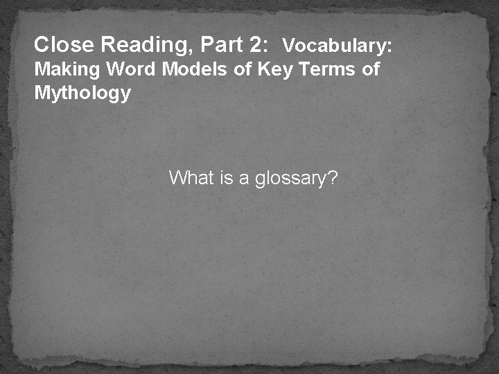 Close Reading, Part 2: Vocabulary: Making Word Models of Key Terms of Mythology What