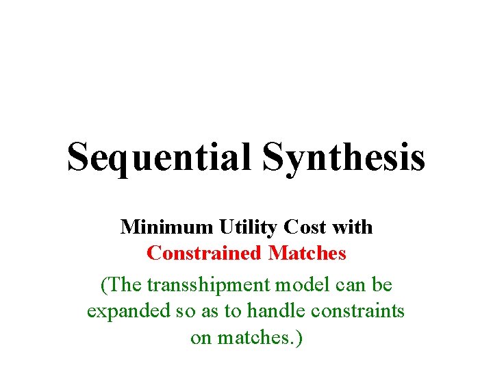 Sequential Synthesis Minimum Utility Cost with Constrained Matches (The transshipment model can be expanded