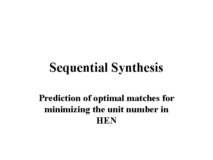Sequential Synthesis Prediction of optimal matches for minimizing the unit number in HEN 