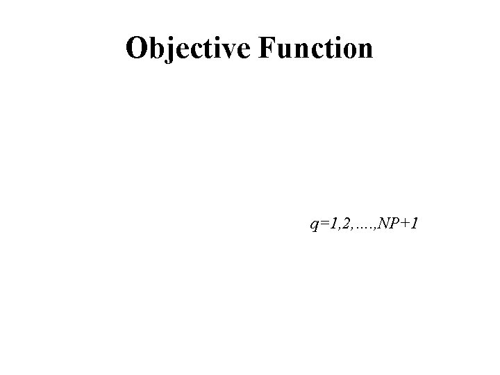 Objective Function q=1, 2, …. , NP+1 