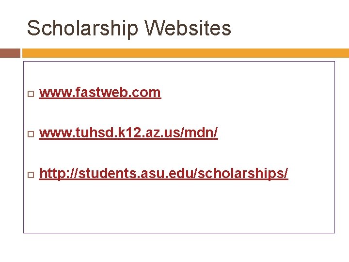 Scholarship Websites www. fastweb. com www. tuhsd. k 12. az. us/mdn/ http: //students. asu.