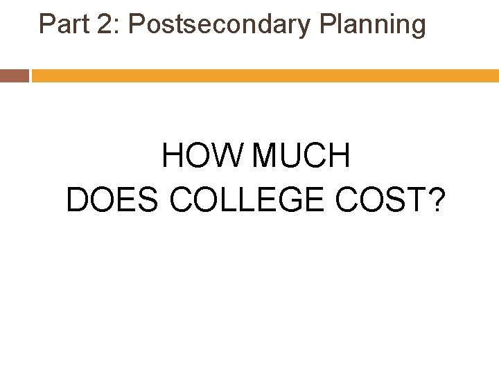 Part 2: Postsecondary Planning HOW MUCH DOES COLLEGE COST? 