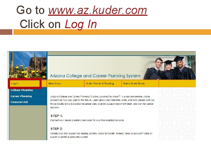 Go to www. az. kuder. com Click on Log In 