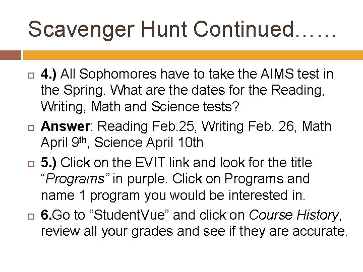 Scavenger Hunt Continued…… 4. ) All Sophomores have to take the AIMS test in
