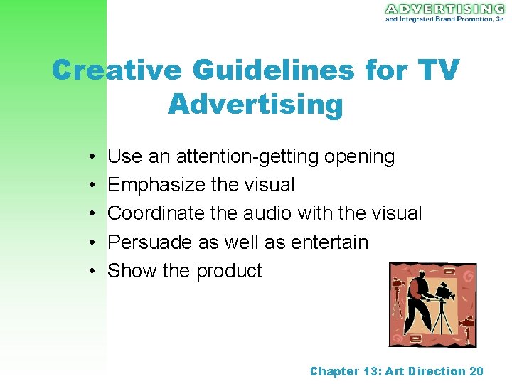 Creative Guidelines for TV Advertising • • • Use an attention-getting opening Emphasize the Creative Guidelines for TV Advertising • • • Use an attention-getting opening Emphasize the