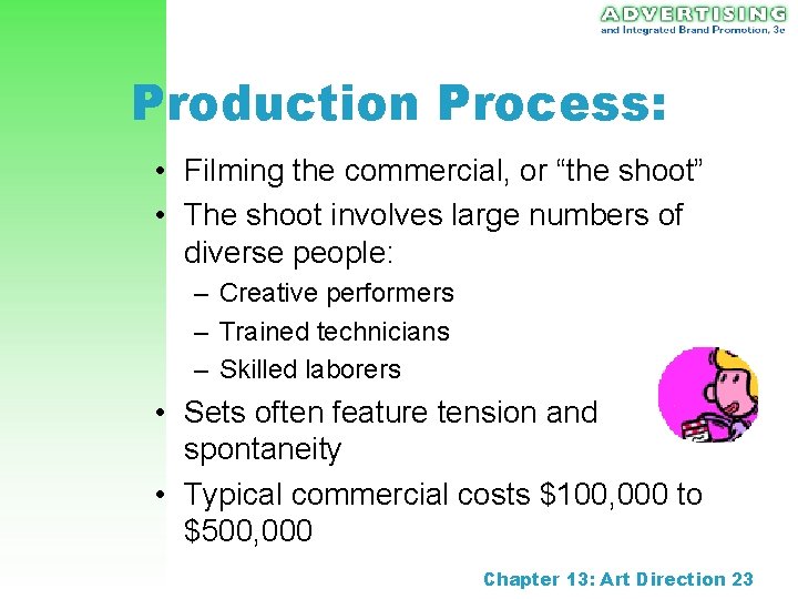 Production Process: • Filming the commercial, or “the shoot” • The shoot involves large Production Process: • Filming the commercial, or “the shoot” • The shoot involves large