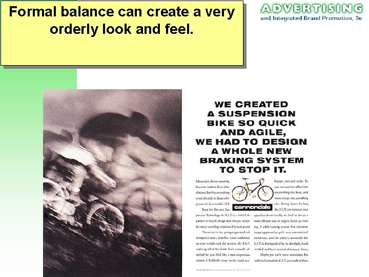 Formal balance can create a very orderly look and feel. Formal balance can create a very orderly look and feel.