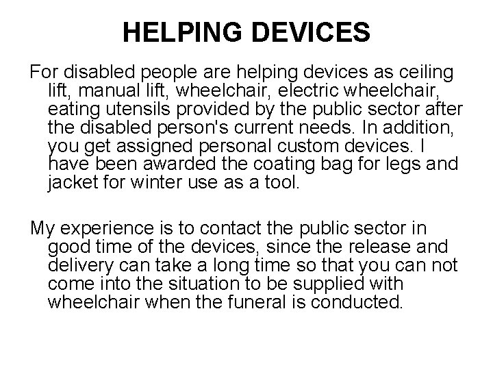 HELPING DEVICES For disabled people are helping devices as ceiling lift, manual lift, wheelchair,