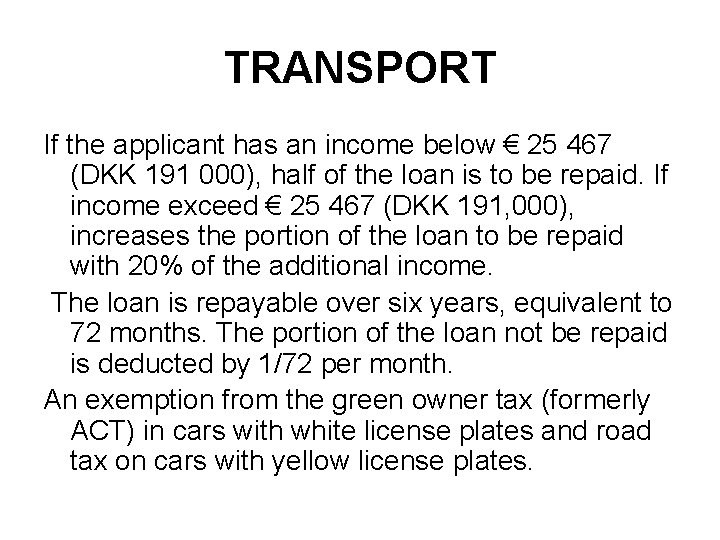 TRANSPORT If the applicant has an income below € 25 467 (DKK 191 000),