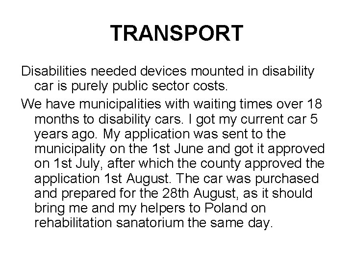 TRANSPORT Disabilities needed devices mounted in disability car is purely public sector costs. We