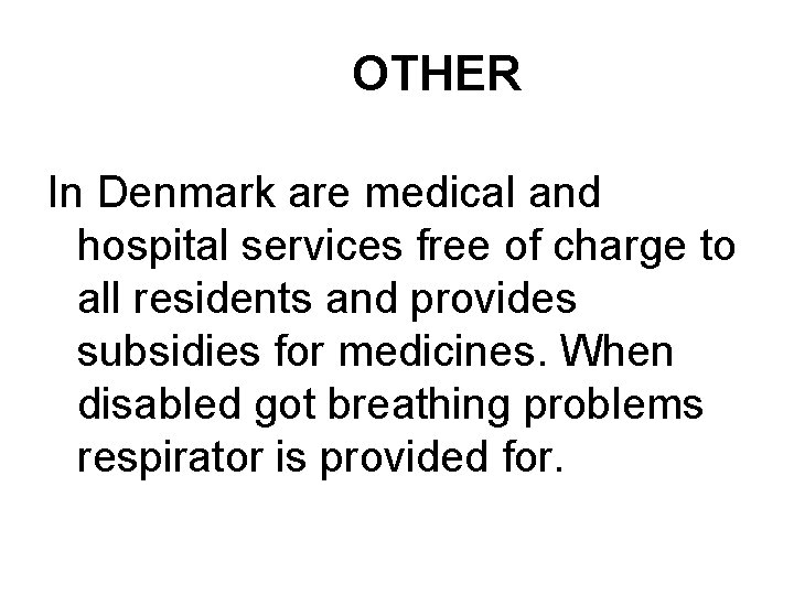 OTHER In Denmark are medical and hospital services free of charge to all residents