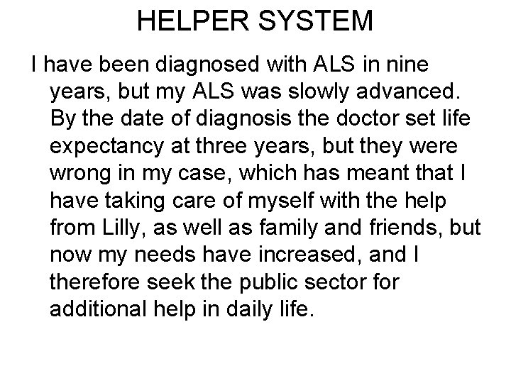 HELPER SYSTEM I have been diagnosed with ALS in nine years, but my ALS