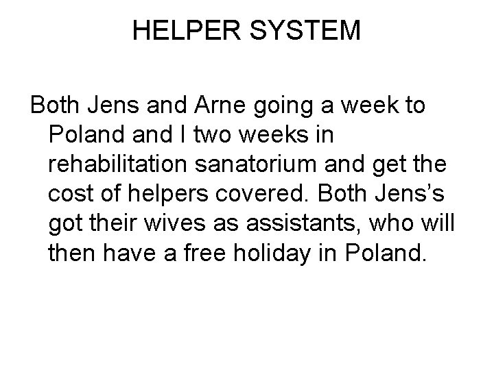 HELPER SYSTEM Both Jens and Arne going a week to Poland I two weeks