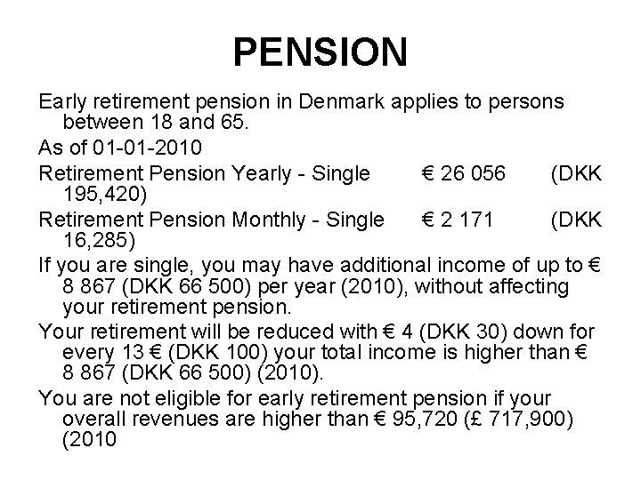 PENSION Early retirement pension in Denmark applies to persons between 18 and 65. As