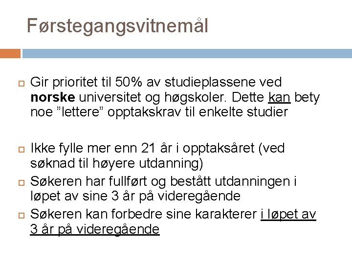 Førstegangsvitnemål Gir prioritet til 50% av studieplassene ved norske universitet og høgskoler. Dette kan