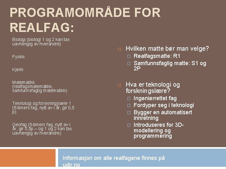 PROGRAMOMRÅDE FOR REALFAG: Biologi (biologi 1 og 2 kan tas uavhengig av hverandre) Fysikk