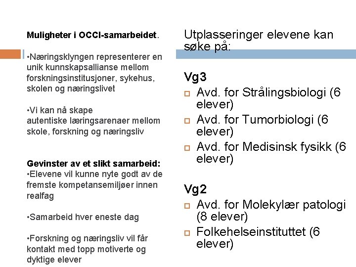 Muligheter i OCCI-samarbeidet. • Næringsklyngen representerer en unik kunnskapsallianse mellom forskningsinstitusjoner, sykehus, skolen og