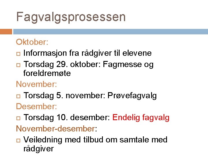 Fagvalgsprosessen Oktober: Informasjon fra rådgiver til elevene Torsdag 29. oktober: Fagmesse og foreldremøte November: