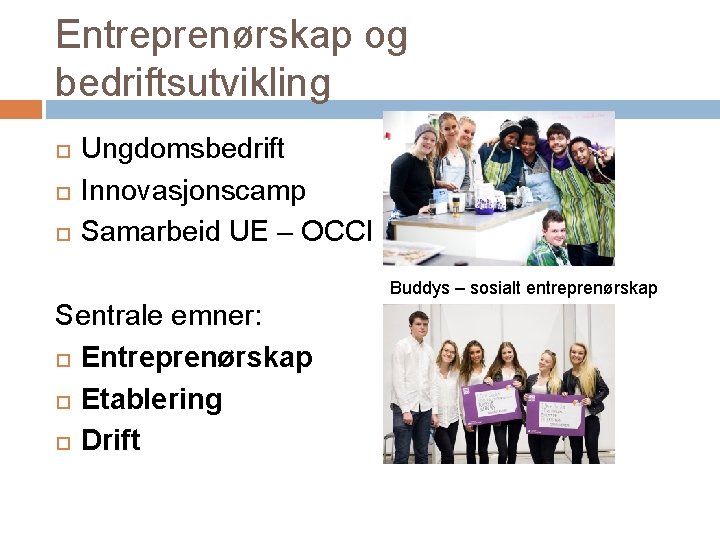 Entreprenørskap og bedriftsutvikling Ungdomsbedrift Innovasjonscamp Samarbeid UE – OCCI Buddys – sosialt entreprenørskap Sentrale