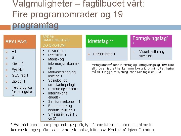 Valgmuligheter – fagtilbudet vårt: Fire programområder og 19 programfag REALFAG SPRÅK, SAMFUNNSFAG OG ØKONOMI