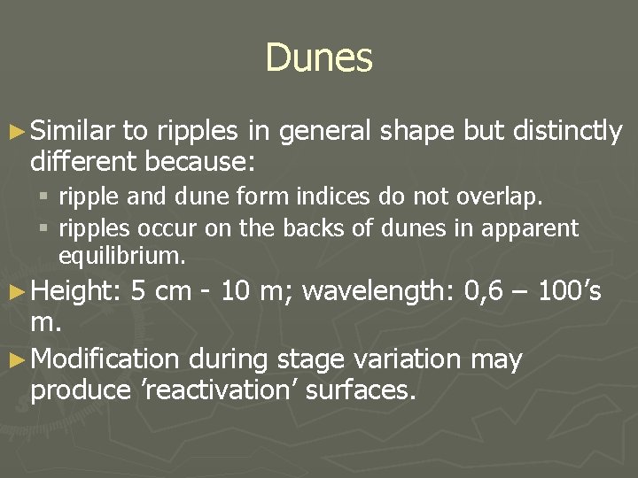 Dunes ► Similar to ripples in general shape but distinctly different because: § ripple