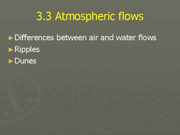 3. 3 Atmospheric flows ► Differences ► Ripples ► Dunes between air and water