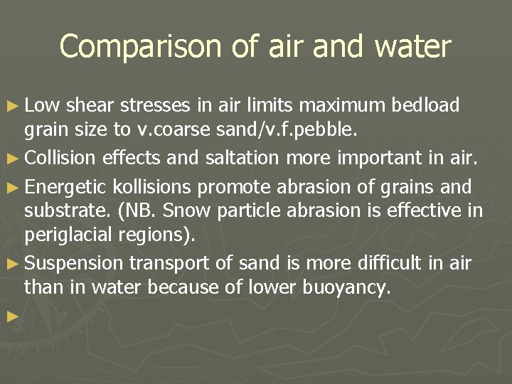 Comparison of air and water ► Low shear stresses in air limits maximum bedload