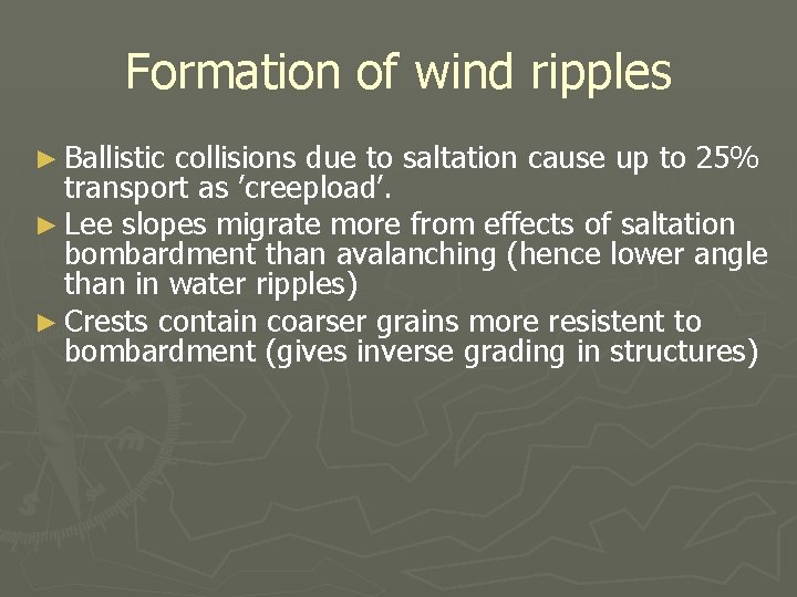 Formation of wind ripples ► Ballistic collisions due to saltation cause up to 25%