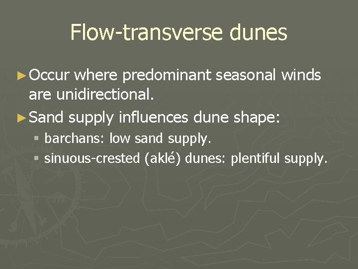 Flow-transverse dunes ► Occur where predominant seasonal winds are unidirectional. ► Sand supply influences
