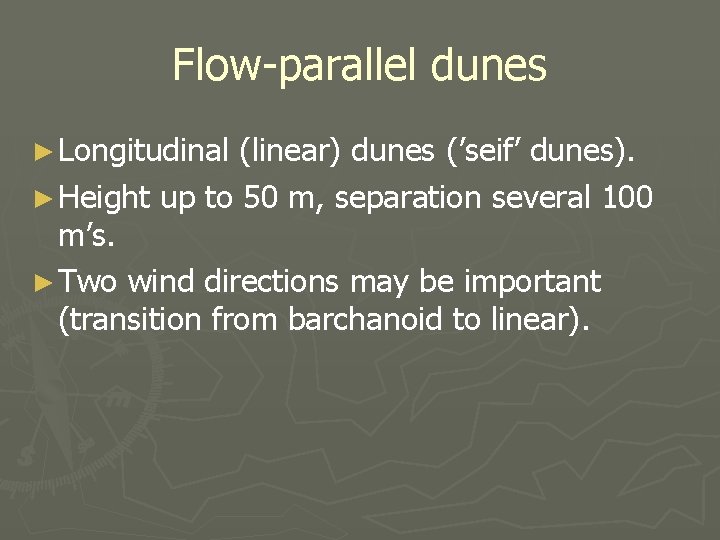 Flow-parallel dunes ► Longitudinal (linear) dunes (’seif’ dunes). ► Height up to 50 m,