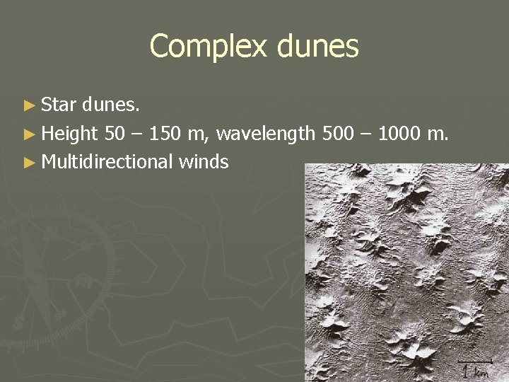 Complex dunes ► Star dunes. ► Height 50 – 150 m, wavelength 500 –