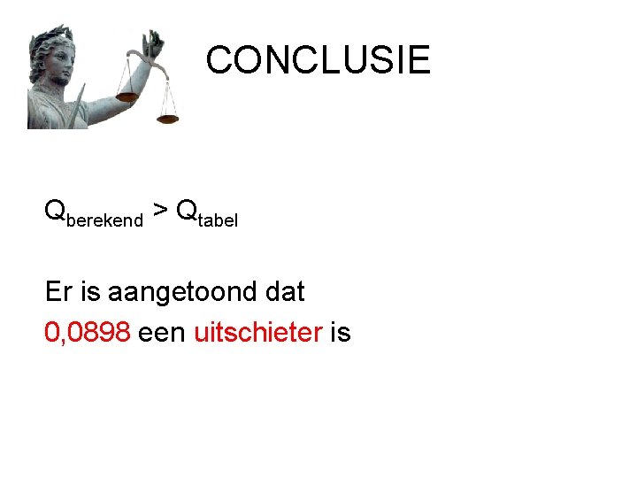 CONCLUSIE Qberekend > Qtabel Er is aangetoond dat 0, 0898 een uitschieter is 