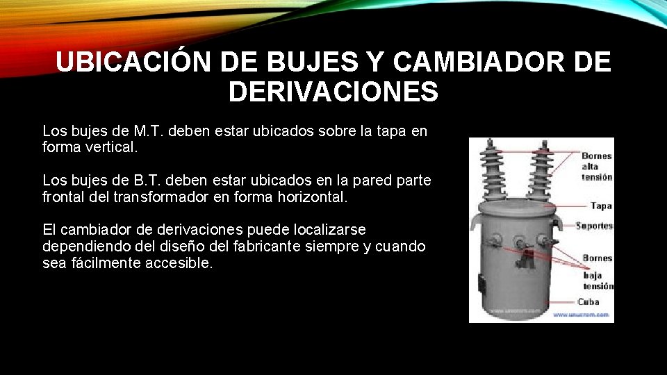 UBICACIÓN DE BUJES Y CAMBIADOR DE DERIVACIONES Los bujes de M. T. deben estar